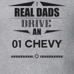 Real Dads Drive An 01 Chevy Father's Day T Shirt