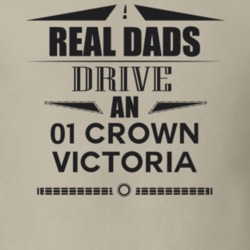 Real Dads Drive An 01 Crown Victoria Father's Day T Shirt