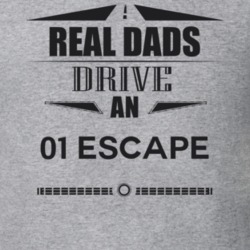 Real Dads Drive An 01 Escape Father's Day T Shirt