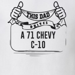 This Dad Drives A 71 Chevy C-10 Father's Day T Shirt