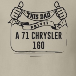 This Dad Drives A 71 Chrysler 160 Father's Day T Shirt
