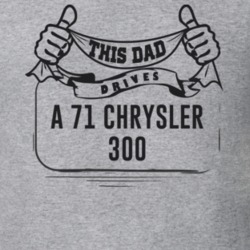 This Dad Drives A 71 Chrysler 300 Father's Day T Shirt