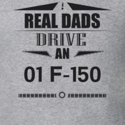 Real Dads Drive An 01 F-150 Father's Day T Shirt