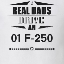 Real Dads Drive An 01 F-250 Father's Day T Shirt