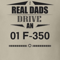 Real Dads Drive An 01 F-350 Father's Day T Shirt