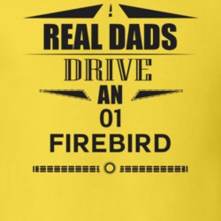 Real Dads Drive An 01 Firebird Father's Day T Shirt
