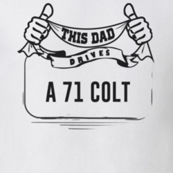 This Dad Drives A 71 Colt Father's Day T Shirt