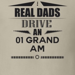Real Dads Drive An 01 Grand Am Father's Day T Shirt