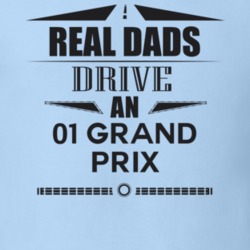 Real Dads Drive An 01 Grand Prix Father's Day T Shirt