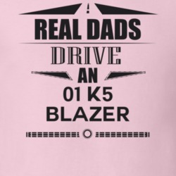 Real Dads Drive An 01 K5 Blazer Father's Day T Shirt