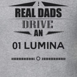 Real Dads Drive An 01 Lumina Father's Day T Shirt