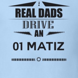 Real Dads Drive An 01 Matiz Father's Day T Shirt