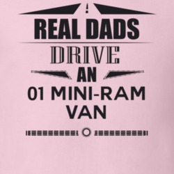 Real Dads Drive An 01 Mini-Ram Van Father's Day T Shirt