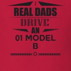 Real Dads Drive An 01 Model B Father's Day T Shirt