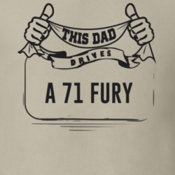 This Dad Drives A 71 Fury Father's Day T Shirt