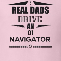 Real Dads Drive An 01 Navigator Father's Day T Shirt