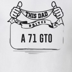 This Dad Drives A 71 Gto Father's Day T Shirt