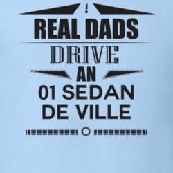 Real Dads Drive An 01 Sedan De Ville Father's Day T Shirt
