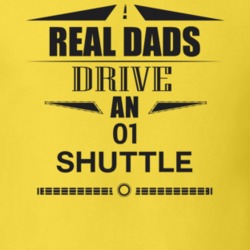 Real Dads Drive An 01 Shuttle Father's Day T Shirt