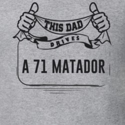 This Dad Drives A 71 Matador Father's Day T Shirt