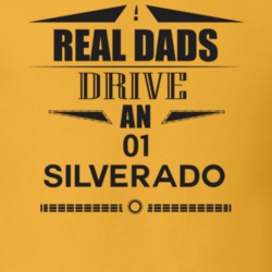 Real Dads Drive An 01 Silverado Father's Day T Shirt