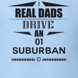 Real Dads Drive An 01 Suburban Father's Day T Shirt