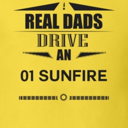 Real Dads Drive An 01 Sunfire Father's Day T Shirt