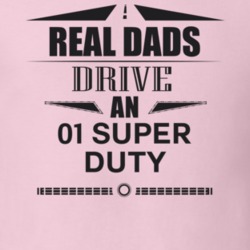 Real Dads Drive An 01 Super Duty Father's Day T Shirt