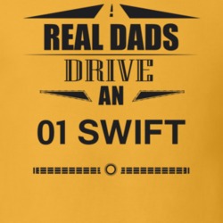Real Dads Drive An 01 Swift Father's Day T Shirt