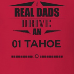 Real Dads Drive An 01 Tahoe Father's Day T Shirt