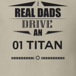 Real Dads Drive An 01 Titan Father's Day T Shirt
