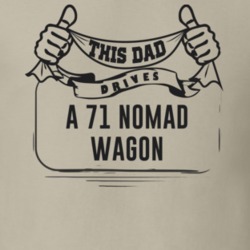 This Dad Drives A 71 Nomad Wagon Father's Day T Shirt