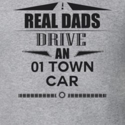 Real Dads Drive An 01 Town Car Father's Day T Shirt