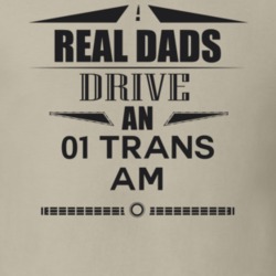 Real Dads Drive An 01 Trans Am Father's Day T Shirt