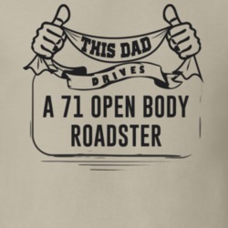 This Dad Drives A 71 Open Body Roadster Father's Day T Shirt