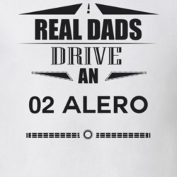 Real Dads Drive An 02 Alero Father's Day T Shirt