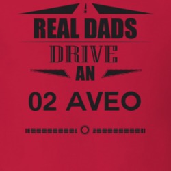 Real Dads Drive An 02 Aveo Father's Day T Shirt