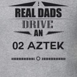 Real Dads Drive An 02 Aztek Father's Day T Shirt