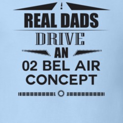 Real Dads Drive An 02 Bel Air Concept Father's Day T Shirt