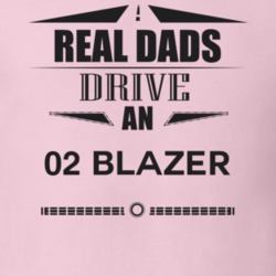 Real Dads Drive An 02 Blazer Father's Day T Shirt