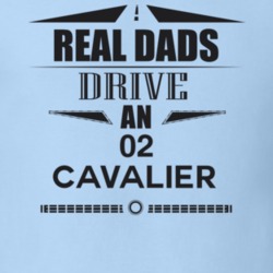 Real Dads Drive An 02 Cavalier Father's Day T Shirt