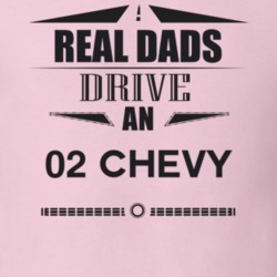 Real Dads Drive An 02 Chevy Father's Day T Shirt