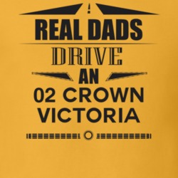 Real Dads Drive An 02 Crown Victoria Father's Day T Shirt