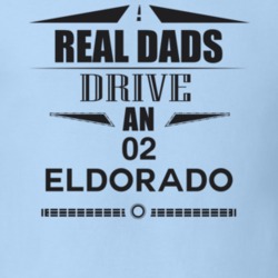 Real Dads Drive An 02 Eldorado Father's Day T Shirt