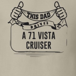 This Dad Drives A 71 Vista Cruiser Father's Day T Shirt