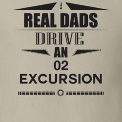 Real Dads Drive An 02 Excursion Father's Day T Shirt