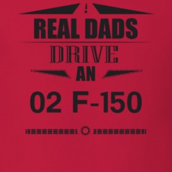 Real Dads Drive An 02 F-150 Father's Day T Shirt
