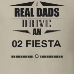 Real Dads Drive An 02 Fiesta Father's Day T Shirt