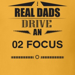 Real Dads Drive An 02 Focus Father's Day T Shirt