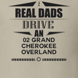 Real Dads Drive An 02 Grand Cherokee Overland Father's Day T Shirt